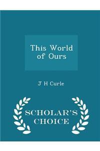 This World of Ours - Scholar's Choice Edition