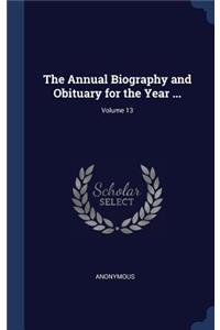 Annual Biography and Obituary for the Year ...; Volume 13