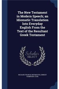 The New Testament in Modern Speech; an Idiomatic Translation Into Everyday English From the Text of the Resultant Greek Testament