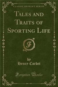 Tales and Traits of Sporting Life (Classic Reprint)
