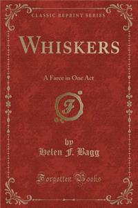 Whiskers: A Farce in One Act (Classic Reprint)