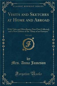 Visits and Sketches at Home and Abroad, Vol. 1 of 2