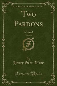 Two Pardons, Vol. 2 of 3: A Novel (Classic Reprint)