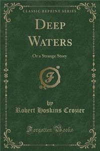 Deep Waters: Or a Strange Story (Classic Reprint)