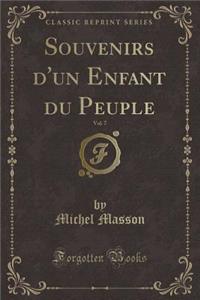 Souvenirs d'Un Enfant Du Peuple, Vol. 7 (Classic Reprint)