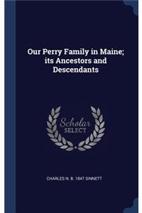 Our Perry Family in Maine; its Ancestors and Descendants