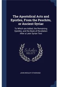 Apostolical Acts and Epistles, From the Peschito, or Ancient Syriac