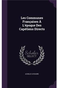 Les Communes Francaises A L'Epoque Des Capetiens Directs