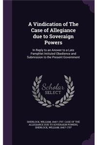 Vindication of The Case of Allegiance due to Soveraign Powers