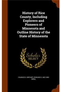 History of Rice County, Including Explorers and Pioneers of Minnesota and Outline History of the State of Minnesota