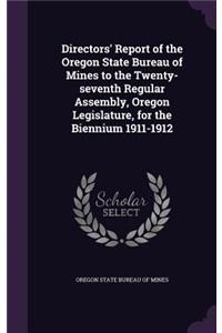 Directors' Report of the Oregon State Bureau of Mines to the Twenty-seventh Regular Assembly, Oregon Legislature, for the Biennium 1911-1912