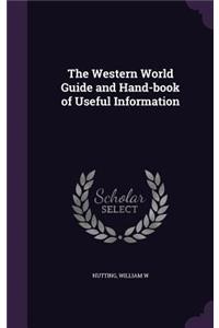 The Western World Guide and Hand-book of Useful Information