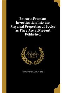 Extracts From an Investigation Into the Physical Properties of Books as They Are at Present Published