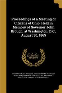 Proceedings of a Meeting of Citizens of Ohio, Held in Memory of Governor John Brough, at Washington, D.C., August 30, 1865