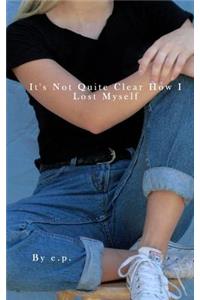 It's Not Quite Clear How I Lost Myself