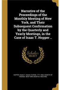 Narrative of the Proceedings of the Monthly Meeting of New York, and Their Subsequent Confirmation by the Quarterly and Yearly Meetings, in the Case of Isaac T. Hopper ..