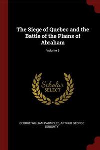 The Siege of Quebec and the Battle of the Plains of Abraham; Volume 5