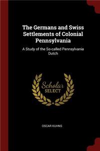 The Germans and Swiss Settlements of Colonial Pennsylvania