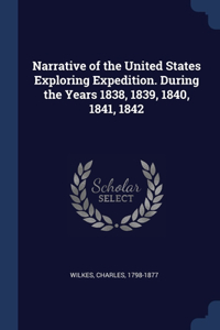 Narrative of the United States Exploring Expedition. During the Years 1838, 1839, 1840, 1841, 1842