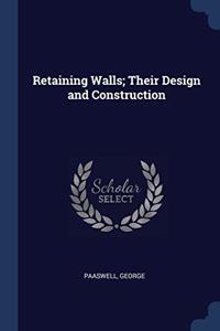 RETAINING WALLS; THEIR DESIGN AND CONSTR