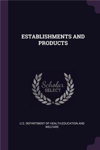 Establishments and Products