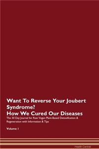 Want To Reverse Your Joubert Syndrome? How We Cured Our Diseases. The 30 Day Journal for Raw Vegan Plant-Based Detoxification & Regeneration with Information & Tips Volume 1
