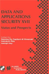 Data and Applications Security XVII: Status and Prospects