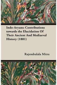 Indo-Aryans: Contributions Towards the Elucidation of Their Ancient and Mediaeval History (1881)