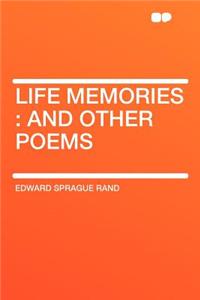 Life Memories: And Other Poems