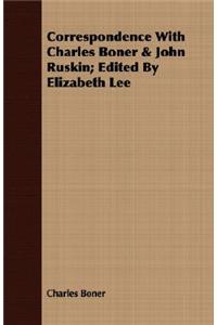 Correspondence with Charles Boner & John Ruskin; Edited by Elizabeth Lee