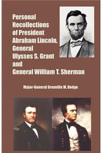 Personal Recollections of President Abraham Lincoln, General Ulysses S. Grant and General William T. Sherman