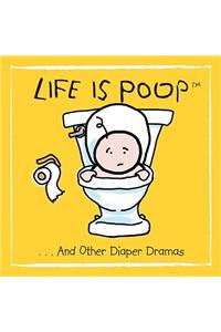 Life Is Poop... and Other Diaper Dramas