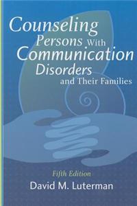 Counseling Persons with Communication Disorders and Their Families