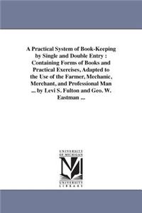 Practical System of Book-Keeping by Single and Double Entry