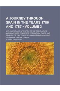 A Journey Through Spain in the Years 1786 and 1787; With Particular Attention to the Agriculture, Manufactures, Commerce, Population, Taxes, and REV