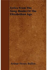 Lyrics From The Song-Books Of The Elizabethan Age