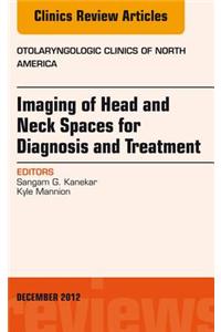 Imaging of Head and Neck Spaces for Diagnosis and Treatment, an Issue of Otolaryngologic Clinics