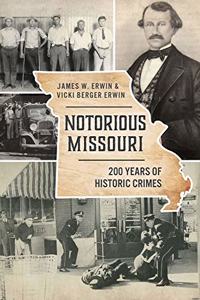 Notorious Missouri: 200 Years of Historic Crimes