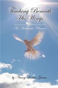 Teaching Beneath His Wings