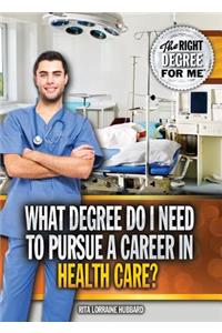 What Degree Do I Need to Pursue a Career in Health Care?