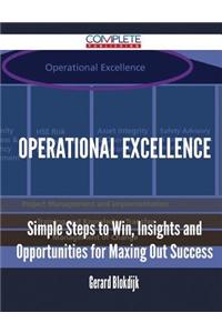 Operational Excellence - Simple Steps to Win, Insights and Opportunities for Maxing Out Success