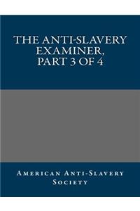 The Anti-Slavery Examiner, Part 3 of 4
