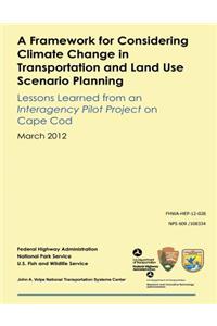 Framework for Considering Climate Change in Transportation and Land Use Scenario Planning: Lessons Learned from an Interagency Pilot Project on Cape Cod