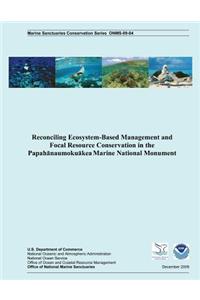Reconciling Ecosystem-Based Management and Focal Resource Conservation in the Papahanaumokuakea Marine National Monument