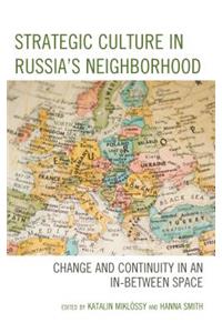 Strategic Culture in Russia’s Neighborhood