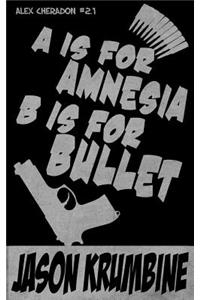 A is for Amnesia, B is for Bullet (Alex Cheradon #1.2)