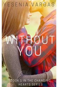 Without You: Book 1 in the Changing Hearts Series