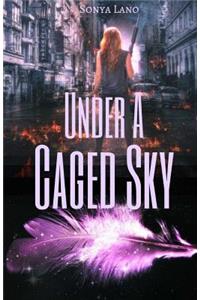 Under a Caged Sky