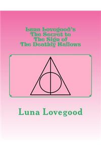 Luna Lovegood's the Secret to the Sign of the Deathly Hallows