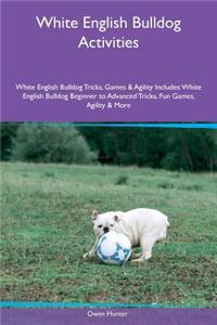 White English Bulldog Activities White English Bulldog Tricks, Games & Agility Includes: White English Bulldog Beginner to Advanced Tricks, Fun Games, Agility & More